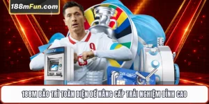 188M Bảo Trì Định Kỳ - Lịch Trình Và Những Lưu Ý Quan Trọng Cho Hội Viên