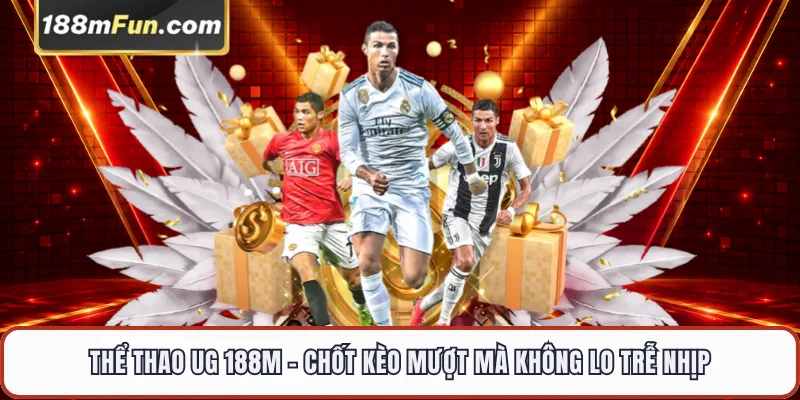 Thể Thao UG 188M - Chốt Kèo Mượt Mà Không Lo Trễ Nhịp
