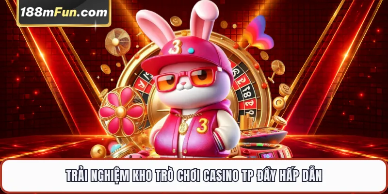Trải nghiệm kho trò chơi casino TP đầy hấp dẫn