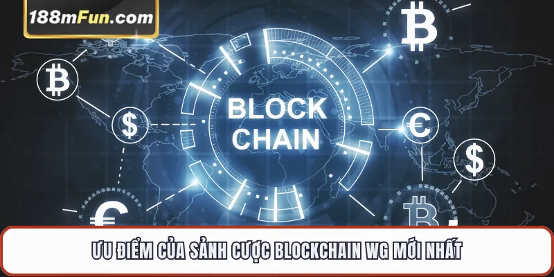 Ưu điểm của sảnh cược Blockchain WG mới nhất